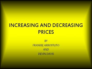 INCREASING AND DECREASING PRICES BY FRANKIE ARROSTUTO AND