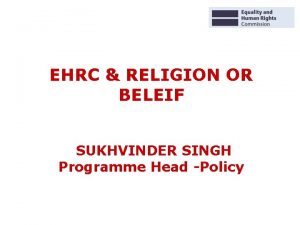 EHRC RELIGION OR BELEIF SUKHVINDER SINGH Programme Head