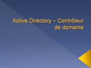 Active Directory Contrleur de domaine Sommaire Installation de