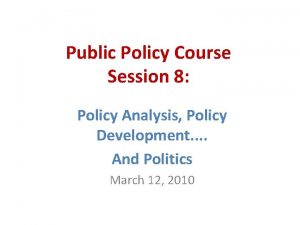 Public Policy Course Session 8 Policy Analysis Policy