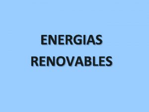 ENERGIAS RENOVABLES Definicin Energa que se obtiene de