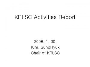 KRLSC Activities Report 2008 1 30 Kim Sung