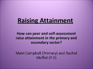 Raising Attainment How can peer and selfassessment raise