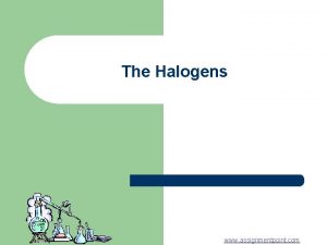 The Halogens www assignmentpoint com The Halogens The