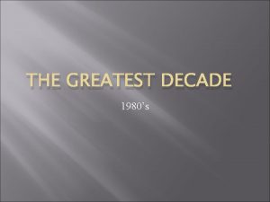 THE GREATEST DECADE 1980s Decade of Indulgence Status