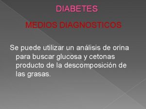 DIABETES MEDIOS DIAGNOSTICOS Se puede utilizar un anlisis