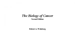 The Biology of Cancer Second Edition Robert A
