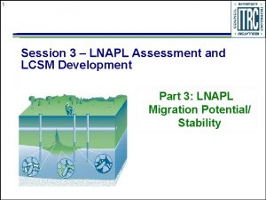 1 Session 3 LNAPL Assessment and LCSM Development