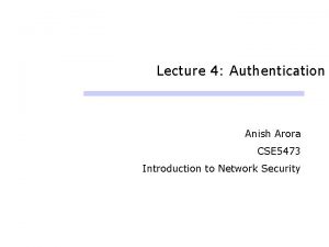 Lecture 4 Authentication Anish Arora CSE 5473 Introduction