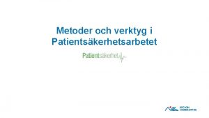 Metoder och verktyg i Patientskerhetsarbetet Aktivitet Metod LitteraturReferens