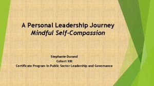 A Personal Leadership Journey Mindful SelfCompassion Stephanie Durand