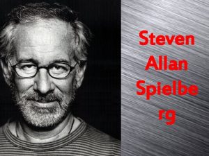 Steven Allan Spielbe rg Steven Allan Spielberg born