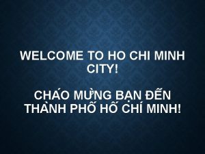 WELCOME TO HO CHI MINH CITY CHA O