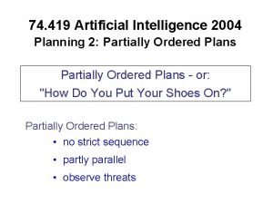 74 419 Artificial Intelligence 2004 Planning 2 Partially