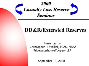 2000 Casualty Loss Reserve Seminar DDRExtended Reserves Presented
