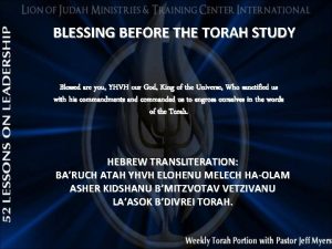 BLESSING BEFORE THE TORAH STUDY Blessed are you