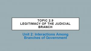 TOPIC 2 9 LEGITIMACY OF THE JUDICIAL BRANCH