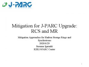 Mitigation for JPARC Upgrade RCS and MR Mitigation Mitigation for JPARC Upgrade RCS and MR Mitigation