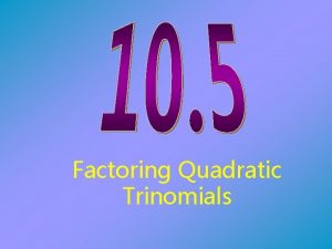 Factoring Quadratic Trinomials Focus 9 Learning Goal HS