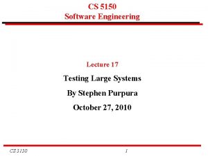 CS 5150 Software Engineering Lecture 17 Testing Large