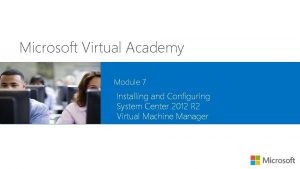 Microsoft Virtual Academy Module 7 Installing and Configuring Microsoft Virtual Academy Module 7 Installing and Configuring
