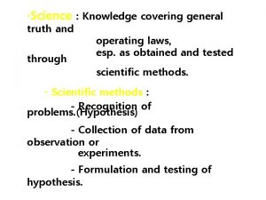 Science Knowledge covering general truth and through operating