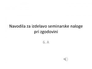 Navodila za izdelavo seminarske naloge pri zgodovini 6