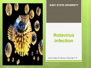 SUMY STATE UNIVERSITY Rotavirus infection Associate Professor Bynda