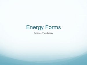 Energy Forms Science Vocabulary Energy The ability to