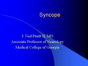 Syncope J Ned Pruitt II MD Associate Professor