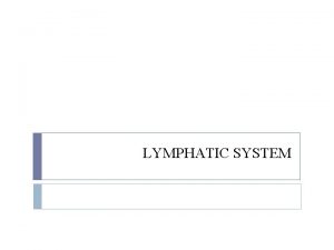 LYMPHATIC SYSTEM The Lymphatic System Cleaning system of