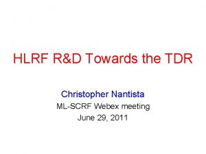 HLRF RD Towards the TDR Christopher Nantista MLSCRF