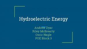 Hydroelectric Energy Andrew Dyar Riley Mc Brearty Osric