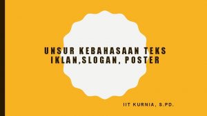 UNSUR KEBAHASAAN TEKS IKLAN SLOGAN POSTER IIT KURNIA