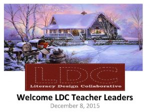 Welcome LDC Teacher Leaders December 8 2015 If