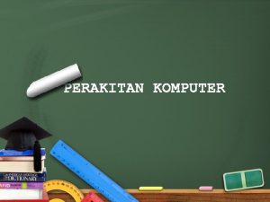 PERAKITAN KOMPUTER DATANG TEPAT WAKTU PAKAIAN HARUS RAPI