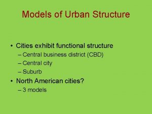 Models of Urban Structure Cities exhibit functional structure