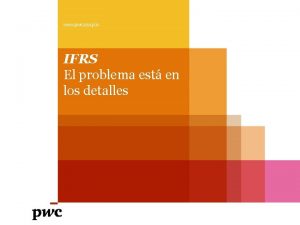 www pwc comco IFRS El problema est en