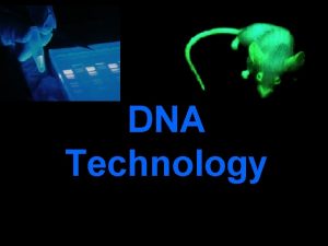DNA Technology Genetic Engineering The process of manipulating