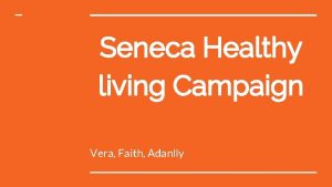 Seneca Healthy living Campaign Vera Faith Adanlly Introduction