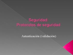 Seguridad Protocolos de seguridad Autenticacin validacin 1 Clasificacin