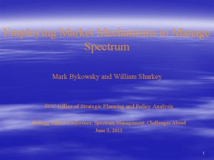 Employing Market Mechanisms to Manage Spectrum Mark Bykowsky