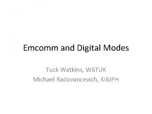 Emcomm and Digital Modes Tuck Watkins W 6