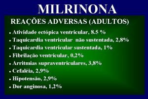 MILRINONA REAES ADVERSAS ADULTOS Atividade ectpica ventricular 8