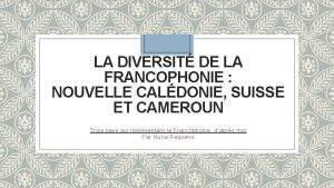 LA DIVERSIT DE LA FRANCOPHONIE NOUVELLE CALDONIE SUISSE