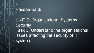 Hassan Saidi UNIT 7 Organisational Systems Security Task