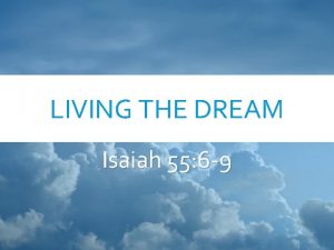 LIVING THE DREAM Isaiah 55 6 9 ISAIAH