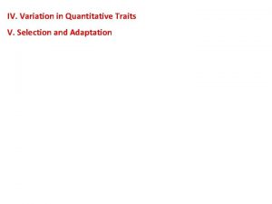 IV Variation in Quantitative Traits V Selection and
