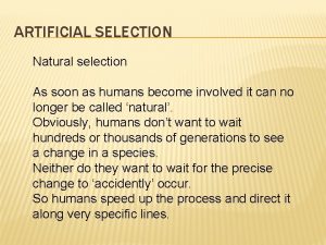 ARTIFICIAL SELECTION Natural selection As soon as humans