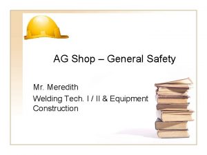 AG Shop General Safety Mr Meredith Welding Tech